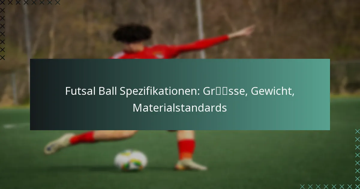 Futsal Ball Spezifikationen: Grösse, Gewicht, Materialstandards