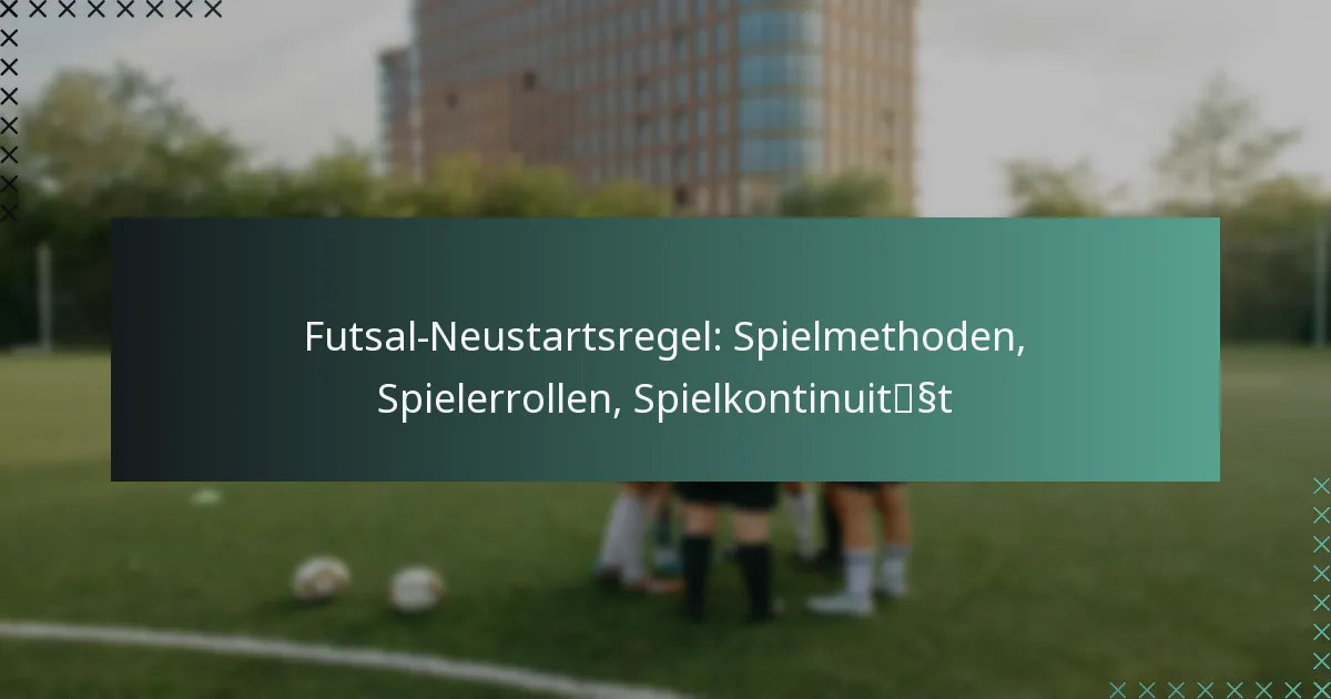 Futsal-Neustartsregel: Spielmethoden, Spielerrollen, Spielkontinuität