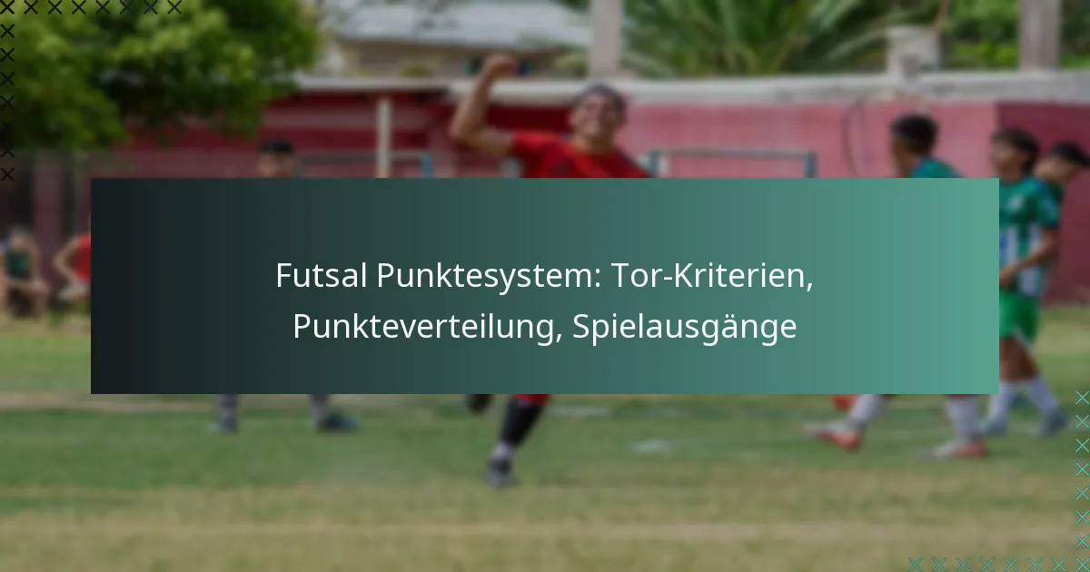 Futsal Punktesystem: Tor-Kriterien, Punkteverteilung, Spielausgänge