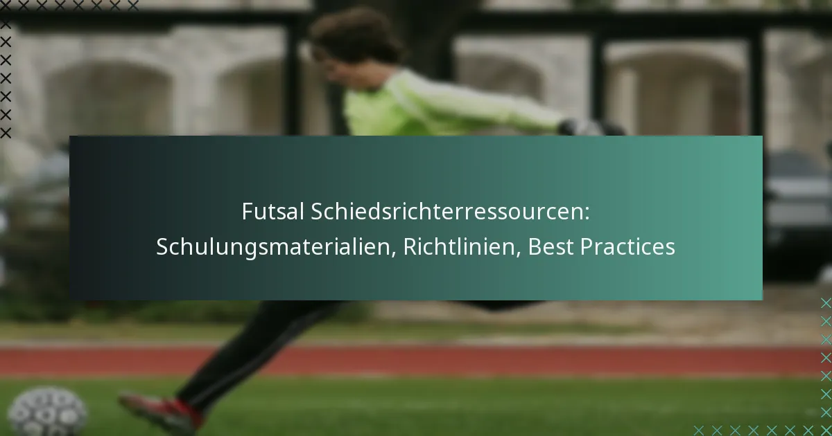 Futsal Schiedsrichterressourcen: Schulungsmaterialien, Richtlinien, Best Practices
