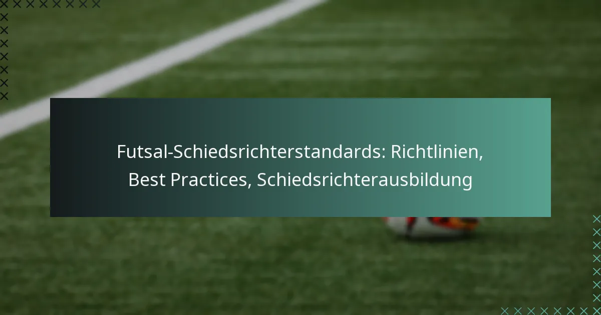 Futsal-Schiedsrichterstandards: Richtlinien, Best Practices, Schiedsrichterausbildung