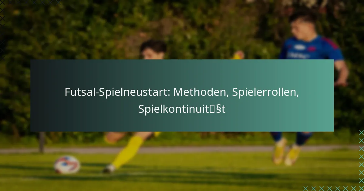 Futsal-Spielneustart: Methoden, Spielerrollen, Spielkontinuität