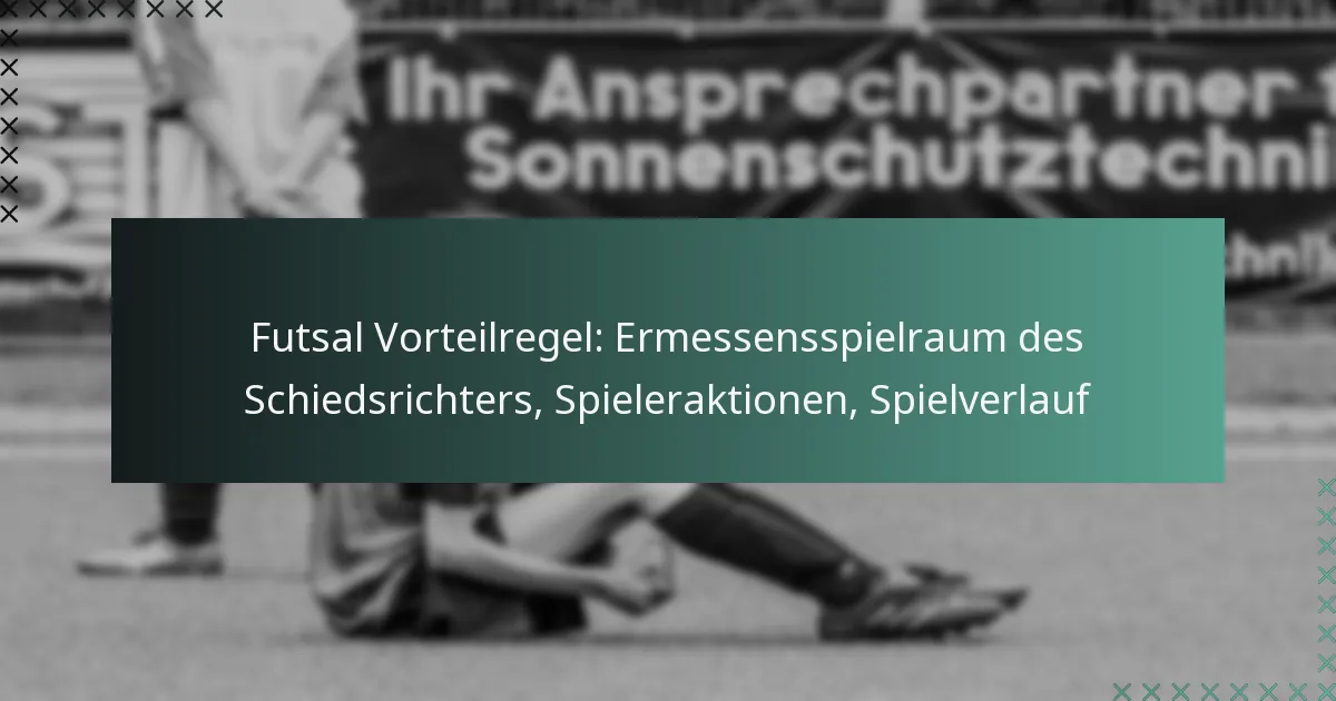 Futsal Vorteilregel: Ermessensspielraum des Schiedsrichters, Spieleraktionen, Spielverlauf