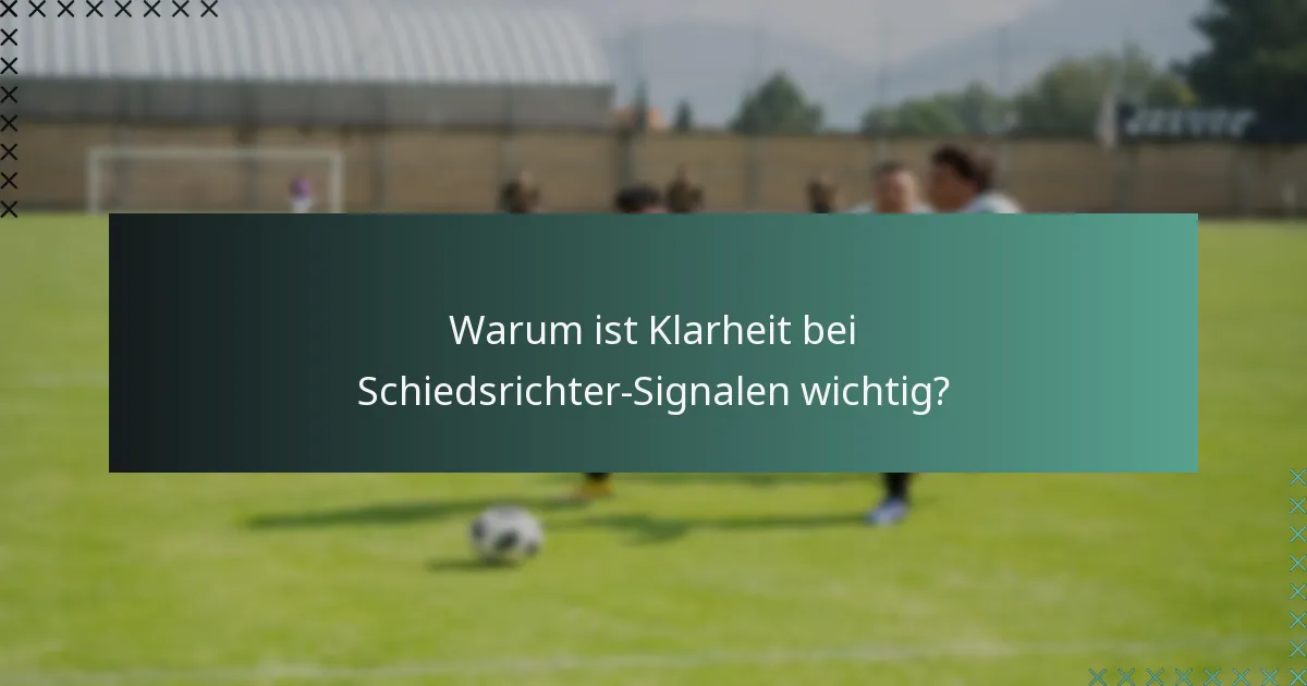 Warum ist Klarheit bei Schiedsrichter-Signalen wichtig?
