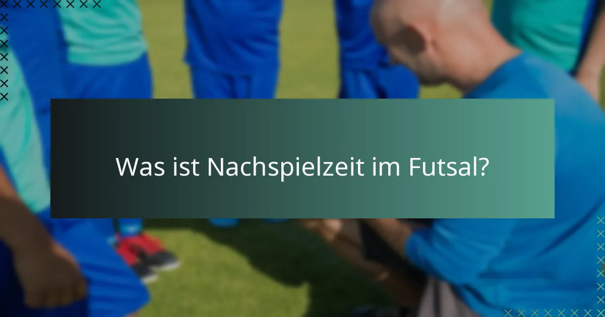 Was ist Nachspielzeit im Futsal?