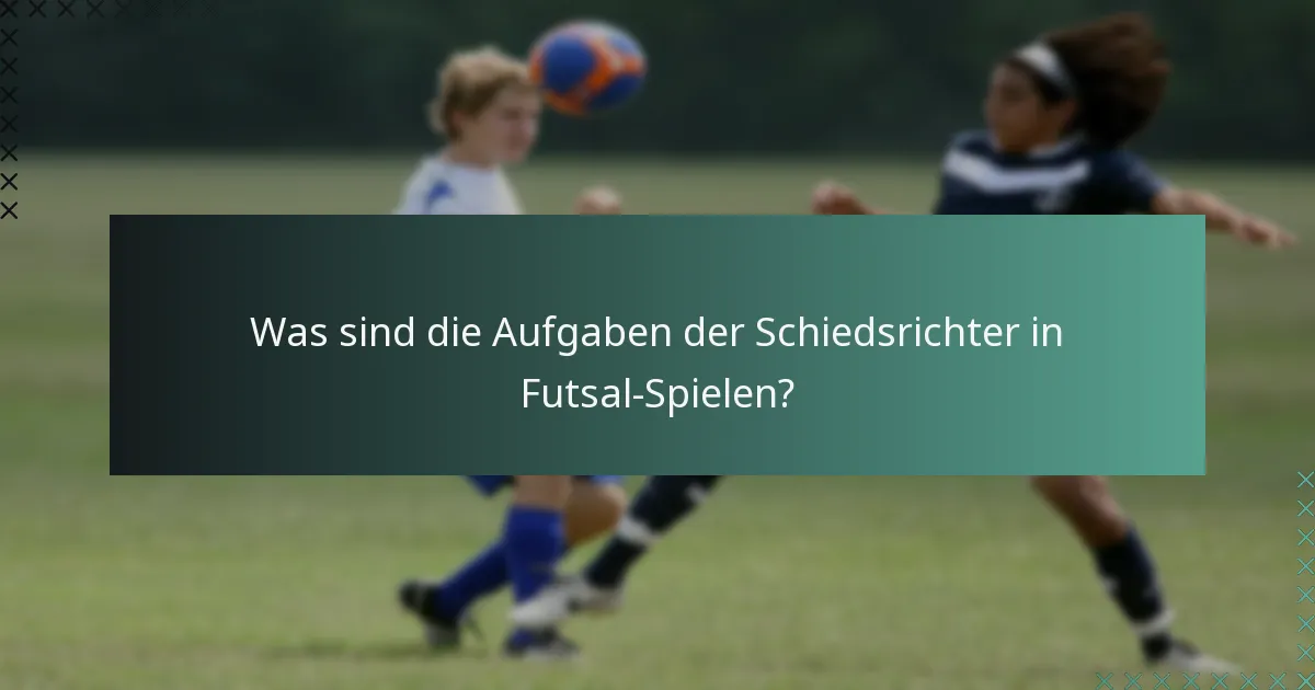 Was sind die Aufgaben der Schiedsrichter in Futsal-Spielen?