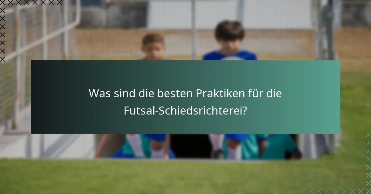 Was sind die besten Praktiken für die Futsal-Schiedsrichterei?