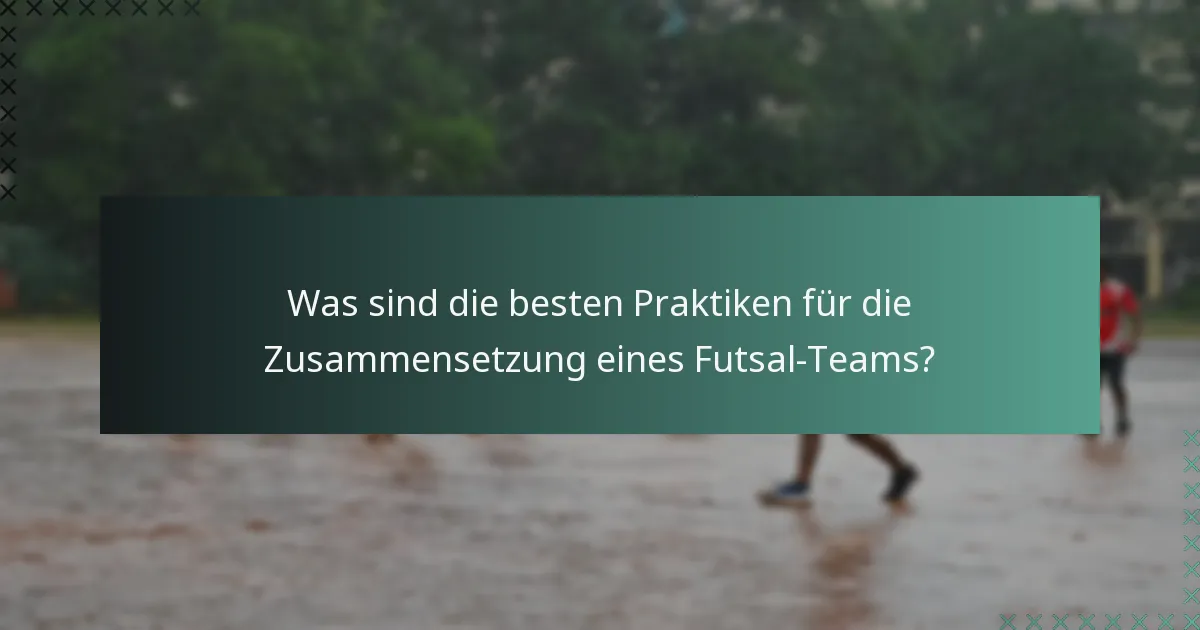 Was sind die besten Praktiken für die Zusammensetzung eines Futsal-Teams?