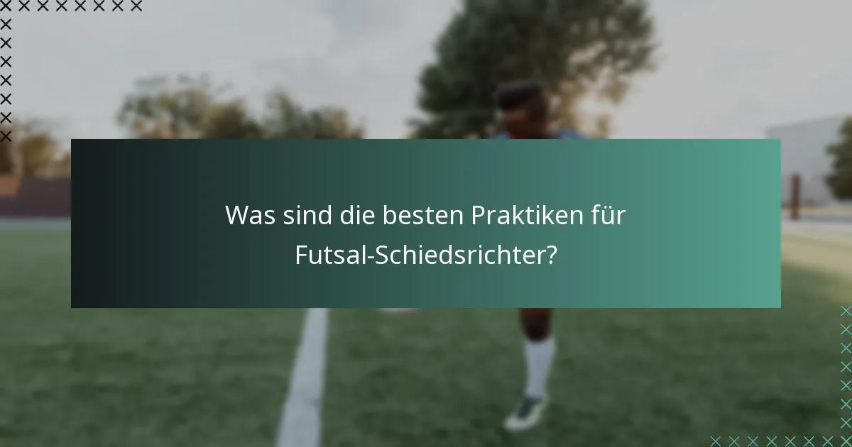 Was sind die besten Praktiken für Futsal-Schiedsrichter?