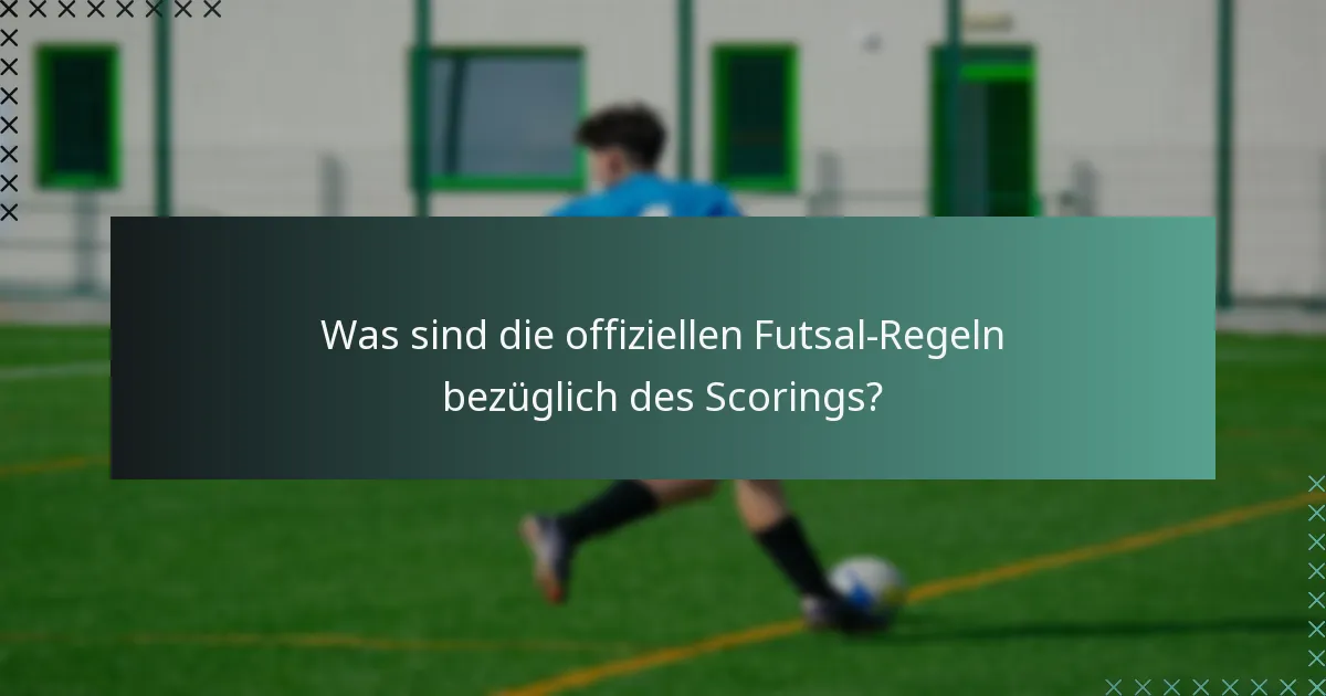 Was sind die offiziellen Futsal-Regeln bezüglich des Scorings?