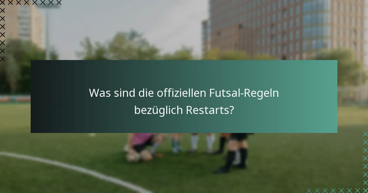 Was sind die offiziellen Futsal-Regeln bezüglich Restarts?