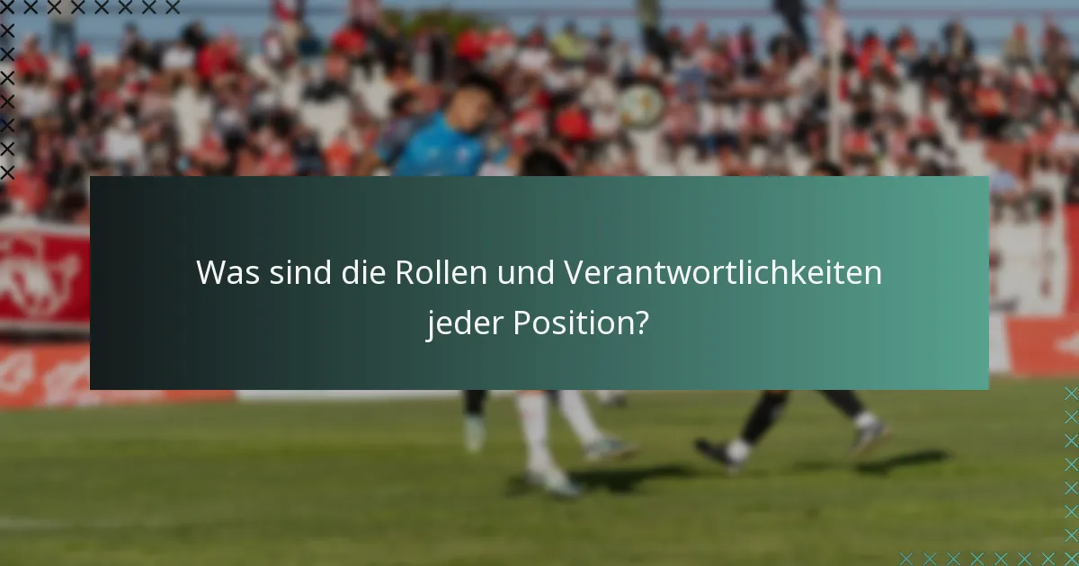 Was sind die Rollen und Verantwortlichkeiten jeder Position?