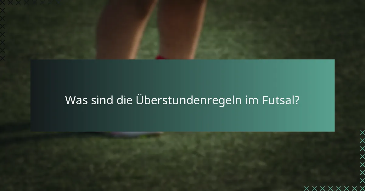 Was sind die Überstundenregeln im Futsal?