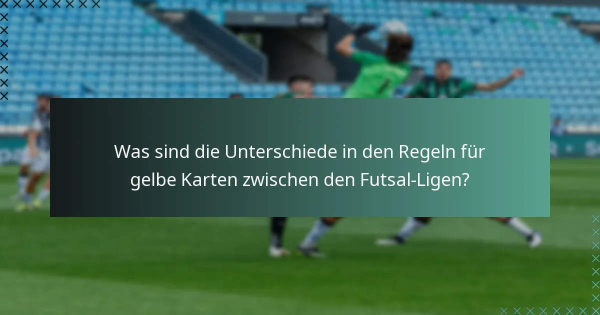 Was sind die Unterschiede in den Regeln für gelbe Karten zwischen den Futsal-Ligen?