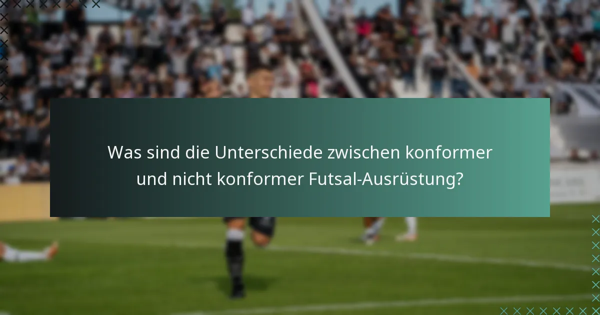 Was sind die Unterschiede zwischen konformer und nicht konformer Futsal-Ausrüstung?