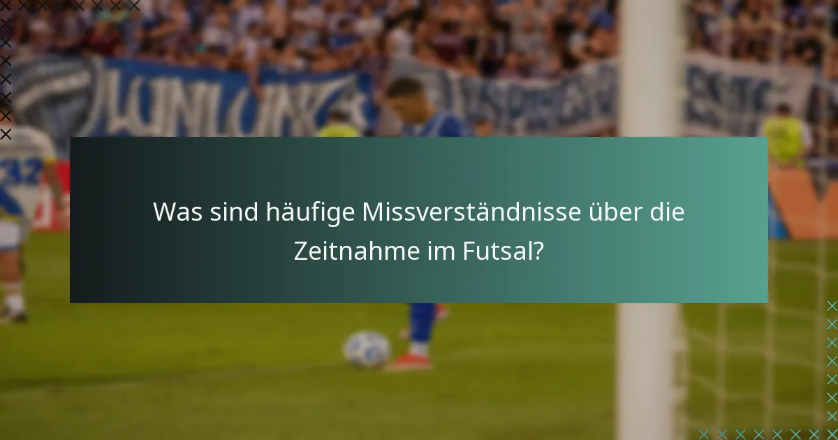 Was sind häufige Missverständnisse über die Zeitnahme im Futsal?