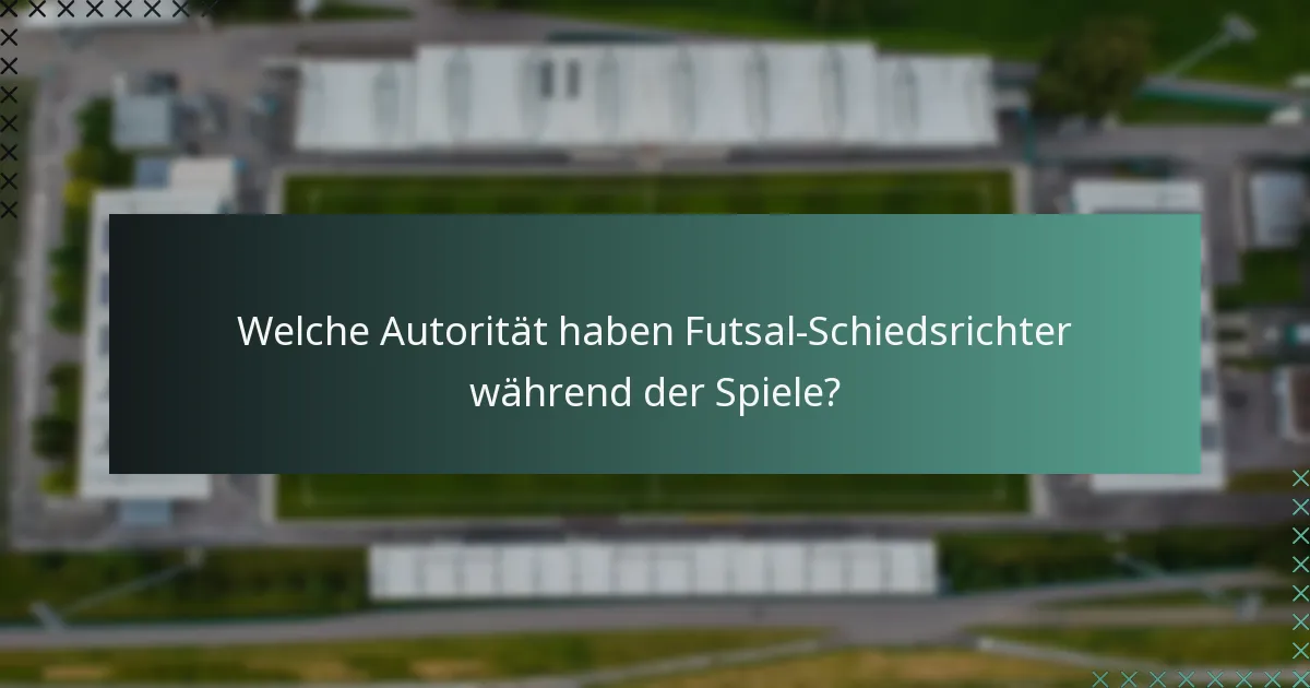Welche Autorität haben Futsal-Schiedsrichter während der Spiele?
