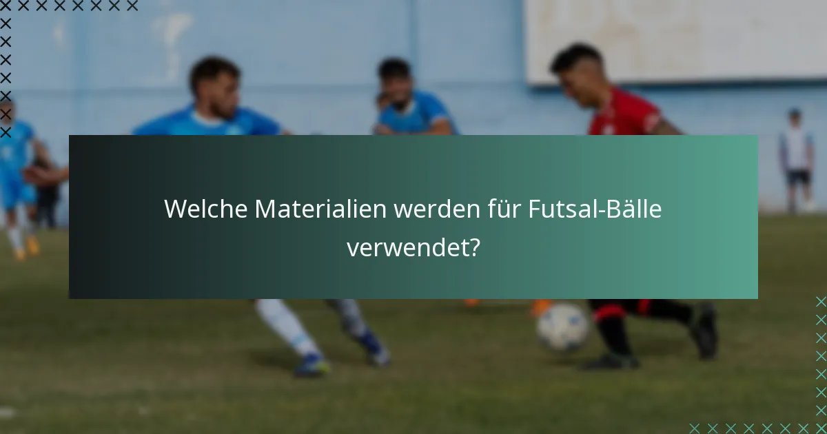 Welche Materialien werden für Futsal-Bälle verwendet?