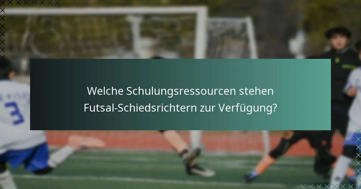 Welche Schulungsressourcen stehen Futsal-Schiedsrichtern zur Verfügung?