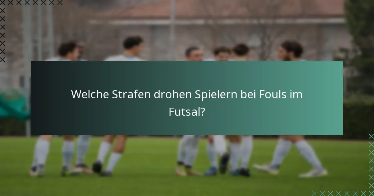 Welche Strafen drohen Spielern bei Fouls im Futsal?