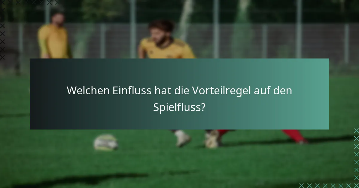 Welchen Einfluss hat die Vorteilregel auf den Spielfluss?
