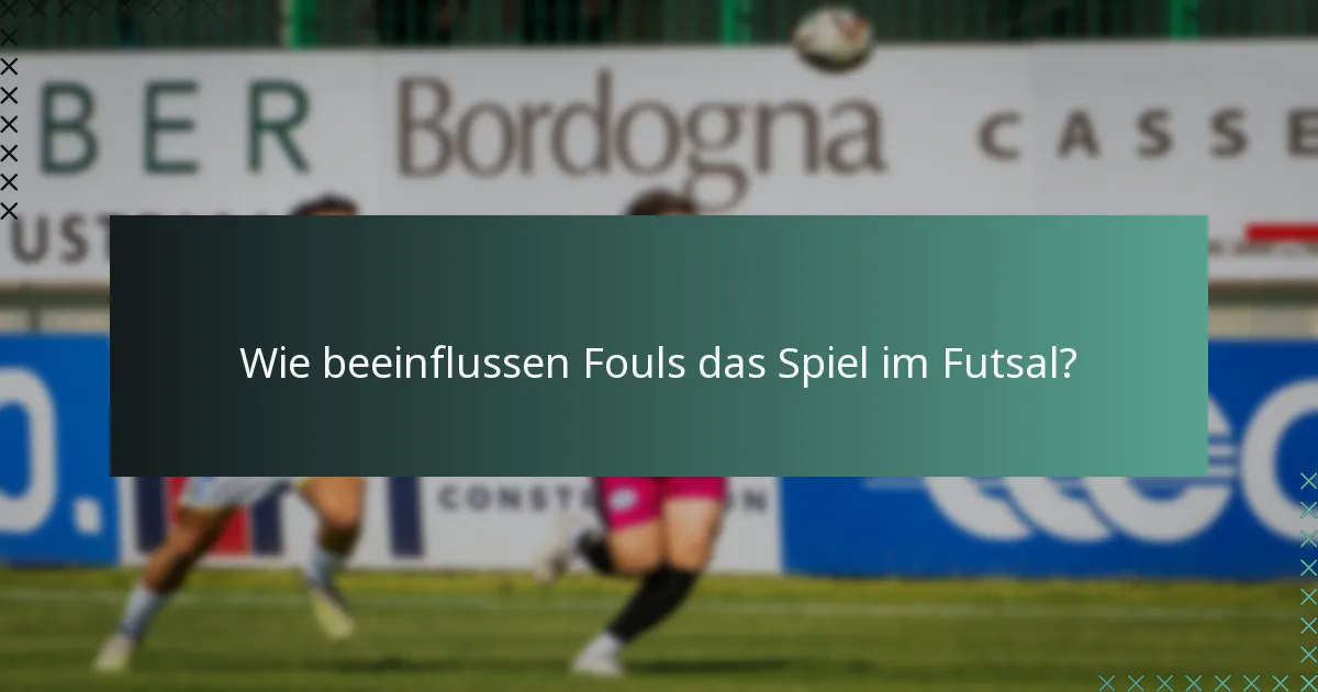 Wie beeinflussen Fouls das Spiel im Futsal?