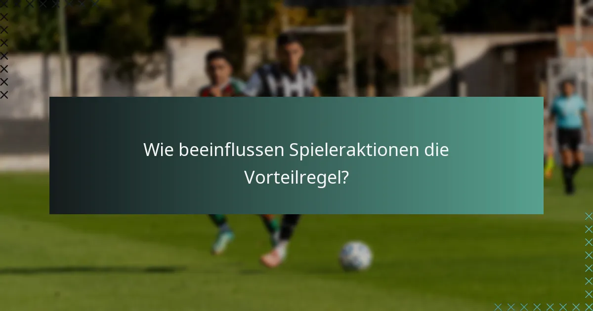 Wie beeinflussen Spieleraktionen die Vorteilregel?