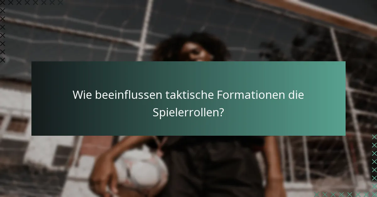 Wie beeinflussen taktische Formationen die Spielerrollen?