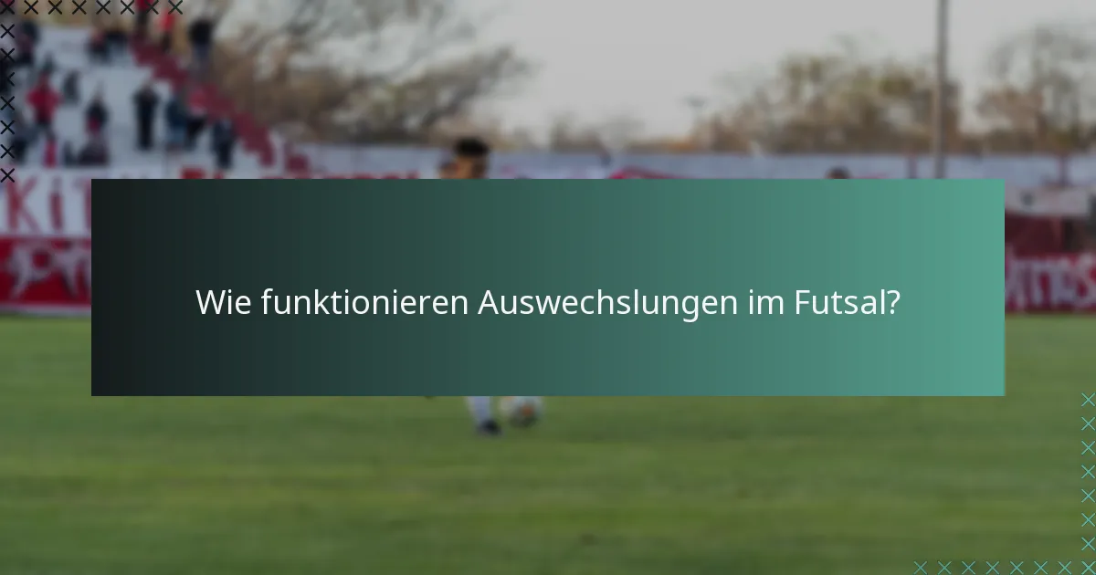 Wie funktionieren Auswechslungen im Futsal?