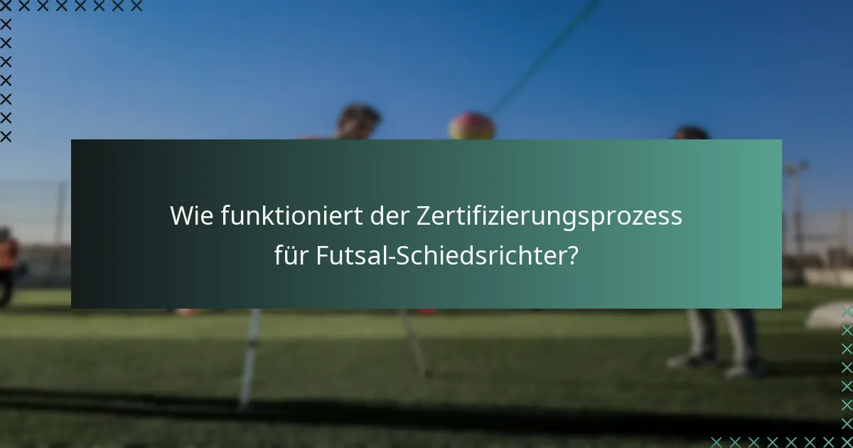 Wie funktioniert der Zertifizierungsprozess für Futsal-Schiedsrichter?