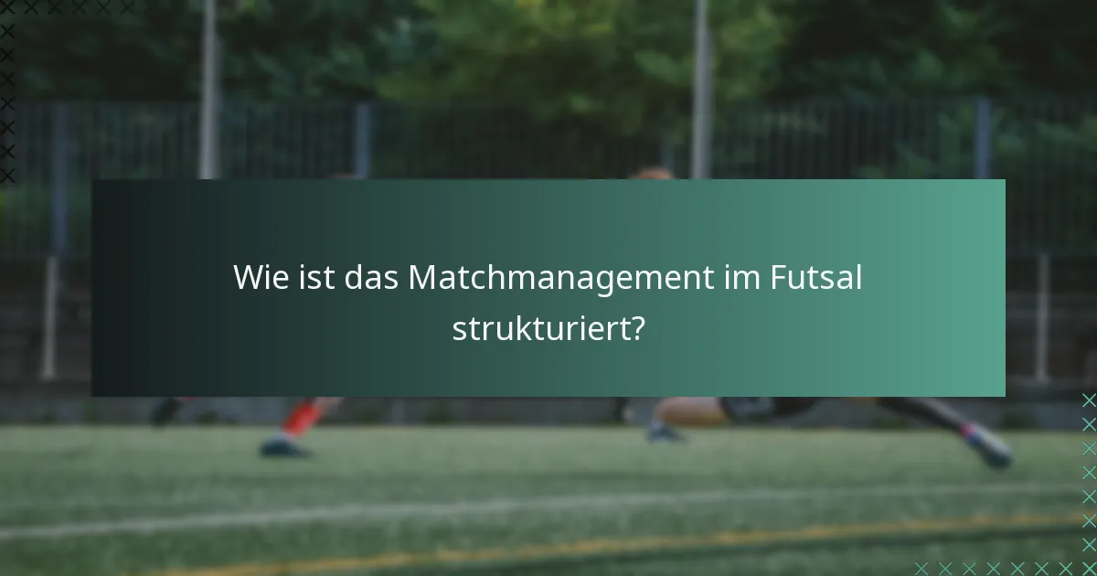 Wie ist das Matchmanagement im Futsal strukturiert?