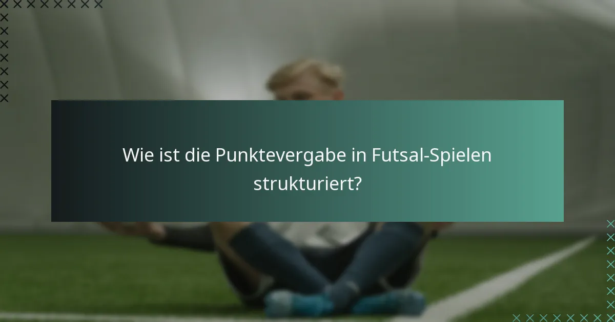 Wie ist die Punktevergabe in Futsal-Spielen strukturiert?