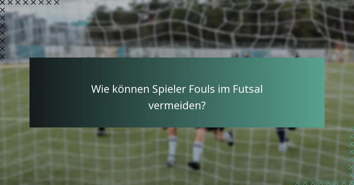 Wie können Spieler Fouls im Futsal vermeiden?