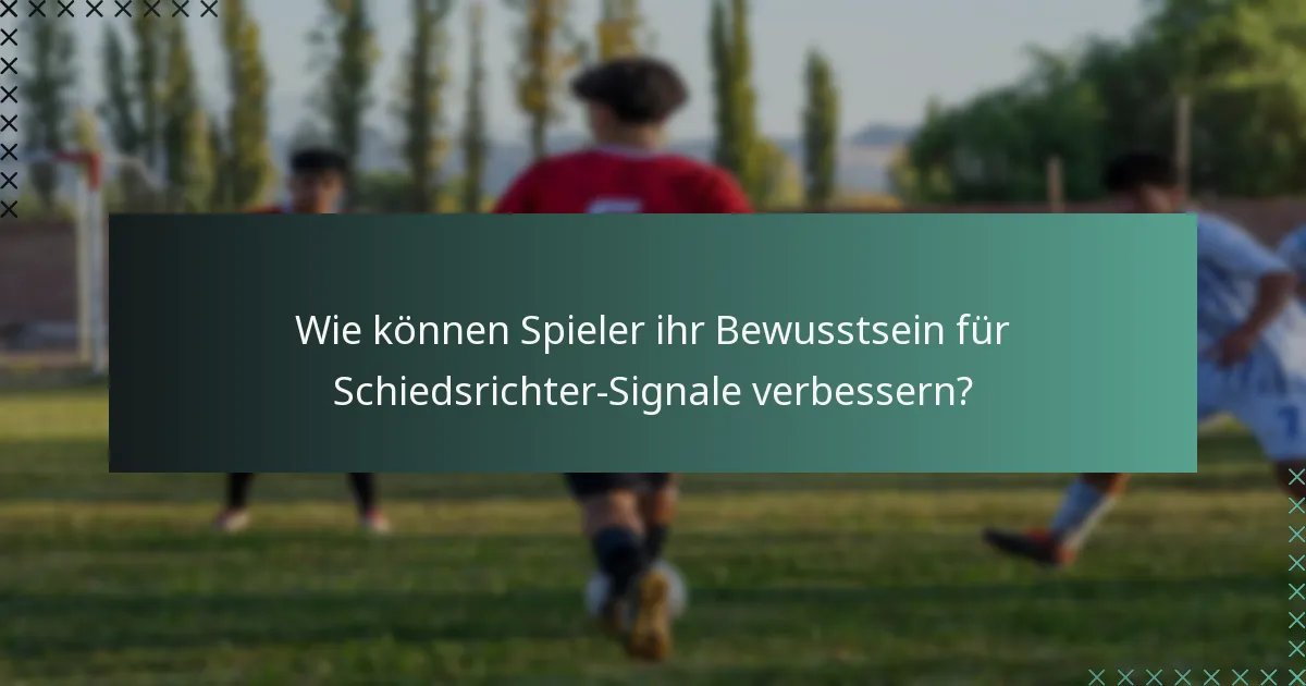Wie können Spieler ihr Bewusstsein für Schiedsrichter-Signale verbessern?