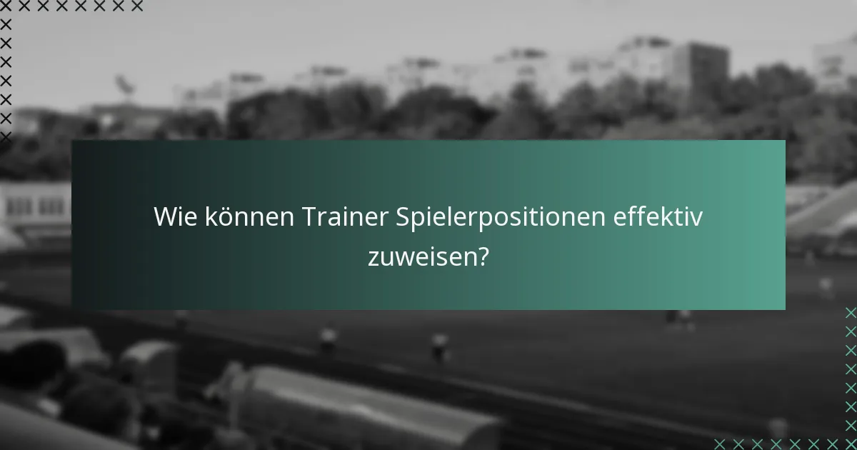 Wie können Trainer Spielerpositionen effektiv zuweisen?