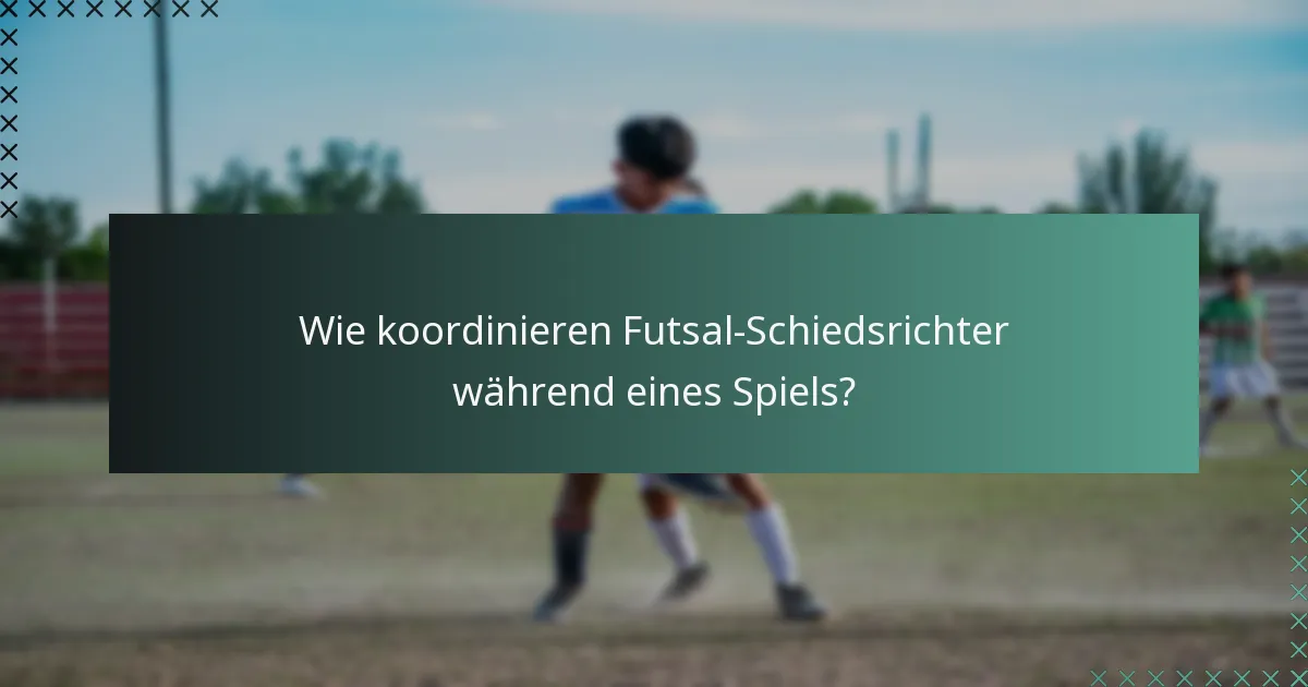 Wie koordinieren Futsal-Schiedsrichter während eines Spiels?