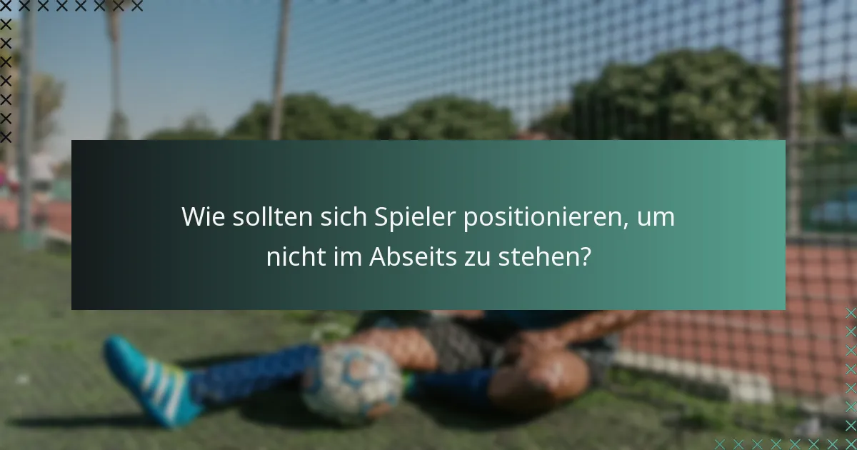 Wie sollten sich Spieler positionieren, um nicht im Abseits zu stehen?