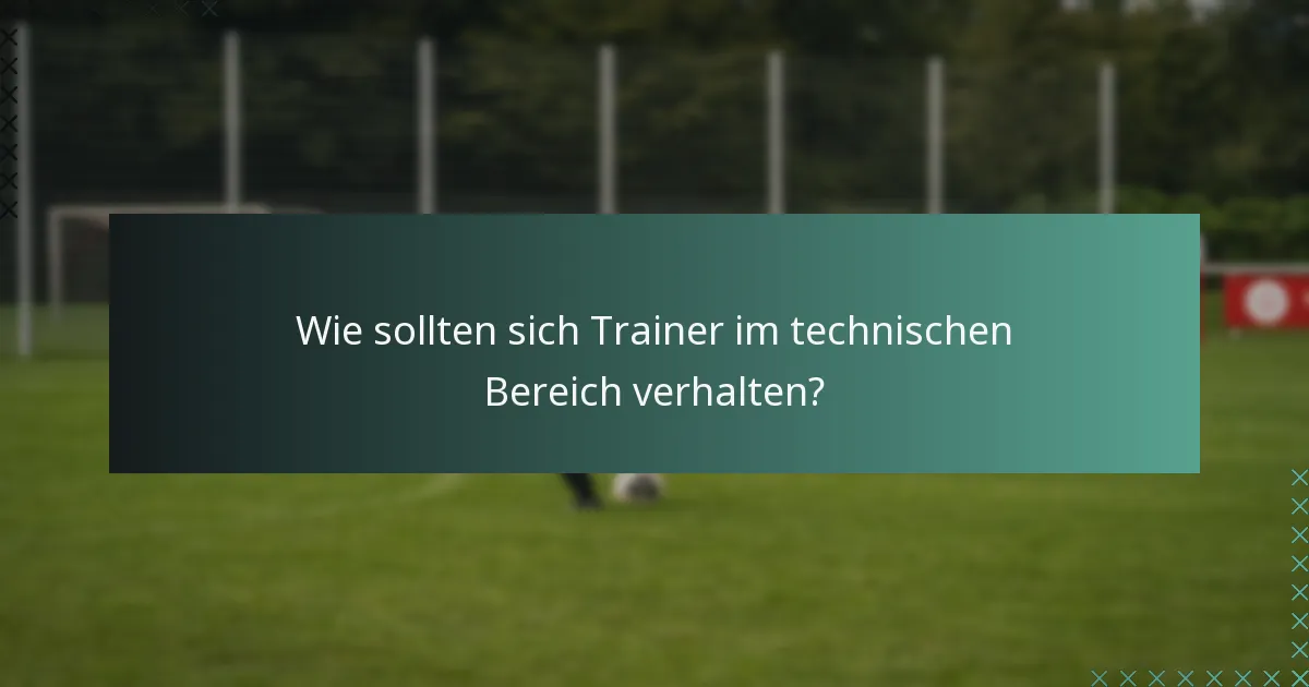 Wie sollten sich Trainer im technischen Bereich verhalten?