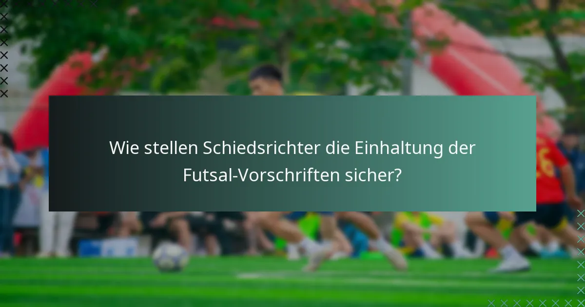 Wie stellen Schiedsrichter die Einhaltung der Futsal-Vorschriften sicher?