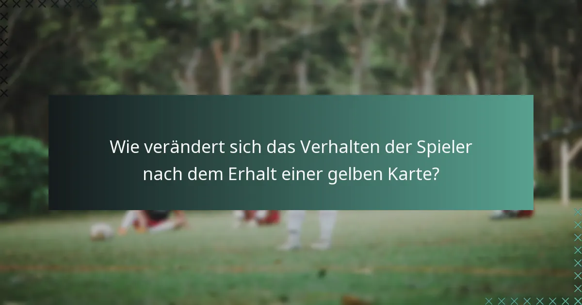 Wie verändert sich das Verhalten der Spieler nach dem Erhalt einer gelben Karte?