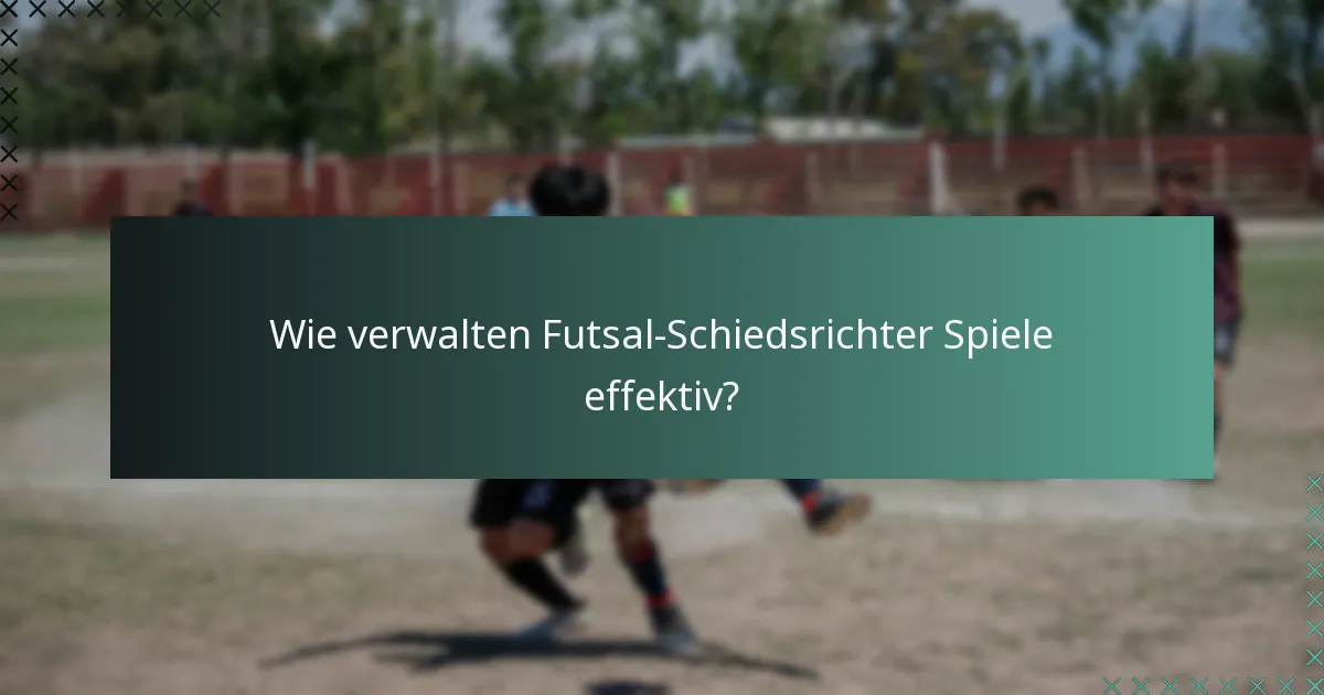Wie verwalten Futsal-Schiedsrichter Spiele effektiv?