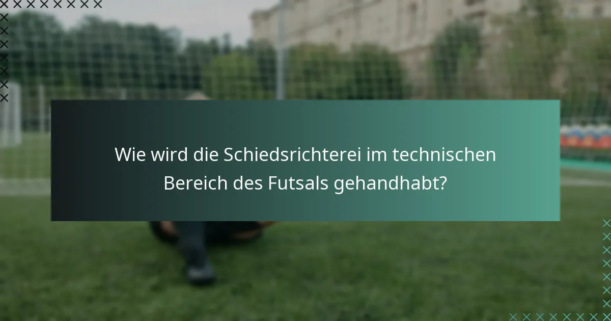 Wie wird die Schiedsrichterei im technischen Bereich des Futsals gehandhabt?