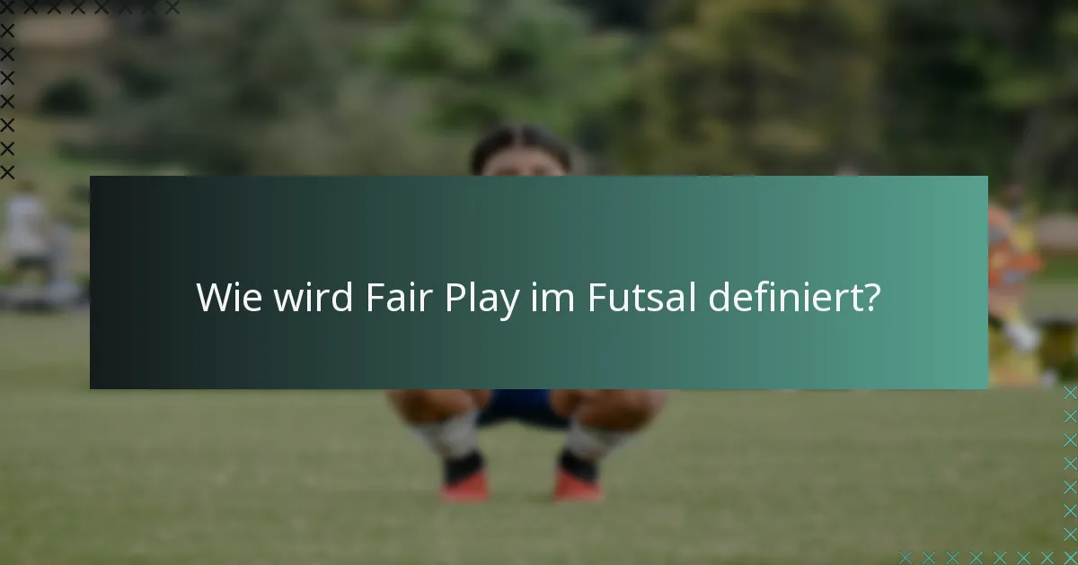 Wie wird Fair Play im Futsal definiert?